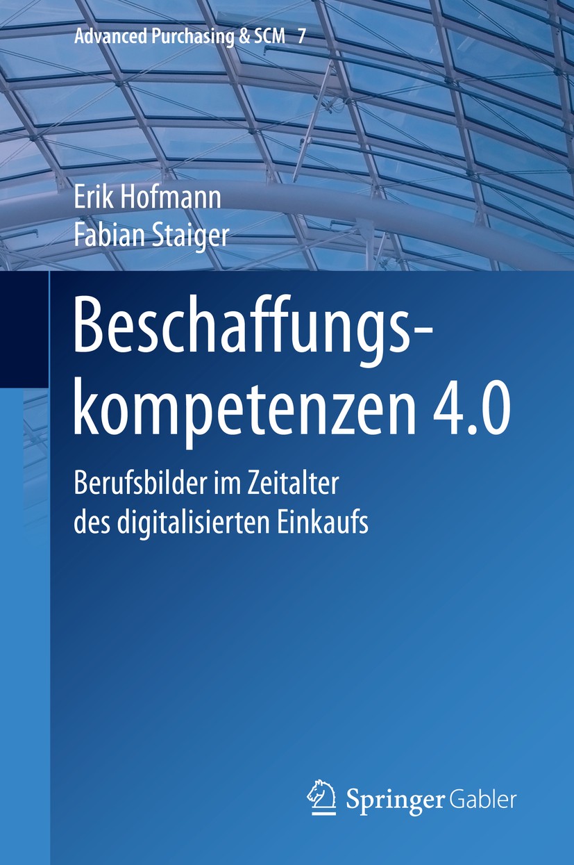 Titlebook: Beschaffungskompetenzen 4.0; Berufsbilder im Zeit Erik Hofmann,Fabian Staiger Book 2020 Springer-Verlag GmbH Deutschland, ein Teil von Spri Titlebook: Beschaffungskompetenzen 4.0; Berufsbilder im Zeit Erik Hofmann,Fabian Staiger Book 2020 Springer-Verlag GmbH Deutschland, ein Teil von Spri