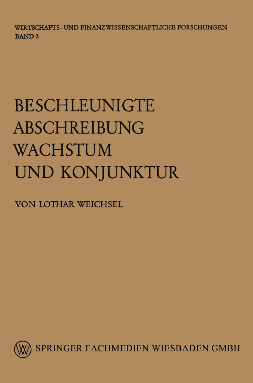 Titlebook: Beschleunigte Abschreibung, Wachstum und Konjunktur; Lothar Weichsel Book 1964 Springer Fachmedien Wiesbaden 1964 Abschreibung.Abschreibun Titlebook: Beschleunigte Abschreibung, Wachstum und Konjunktur; Lothar Weichsel Book 1964 Springer Fachmedien Wiesbaden 1964 Abschreibung.Abschreibun