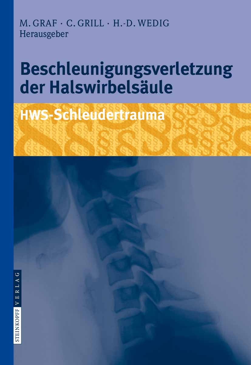 Titlebook: Beschleunigungsverletzung der Halswirbelsäule; HWS-Schleudertrauma Michael Graf,Christian Grill,Hans-Dieter Wedig Book 2009 Steinkopff-Verl Titlebook: Beschleunigungsverletzung der Halswirbelsäule; HWS-Schleudertrauma Michael Graf,Christian Grill,Hans-Dieter Wedig Book 2009 Steinkopff-Verl