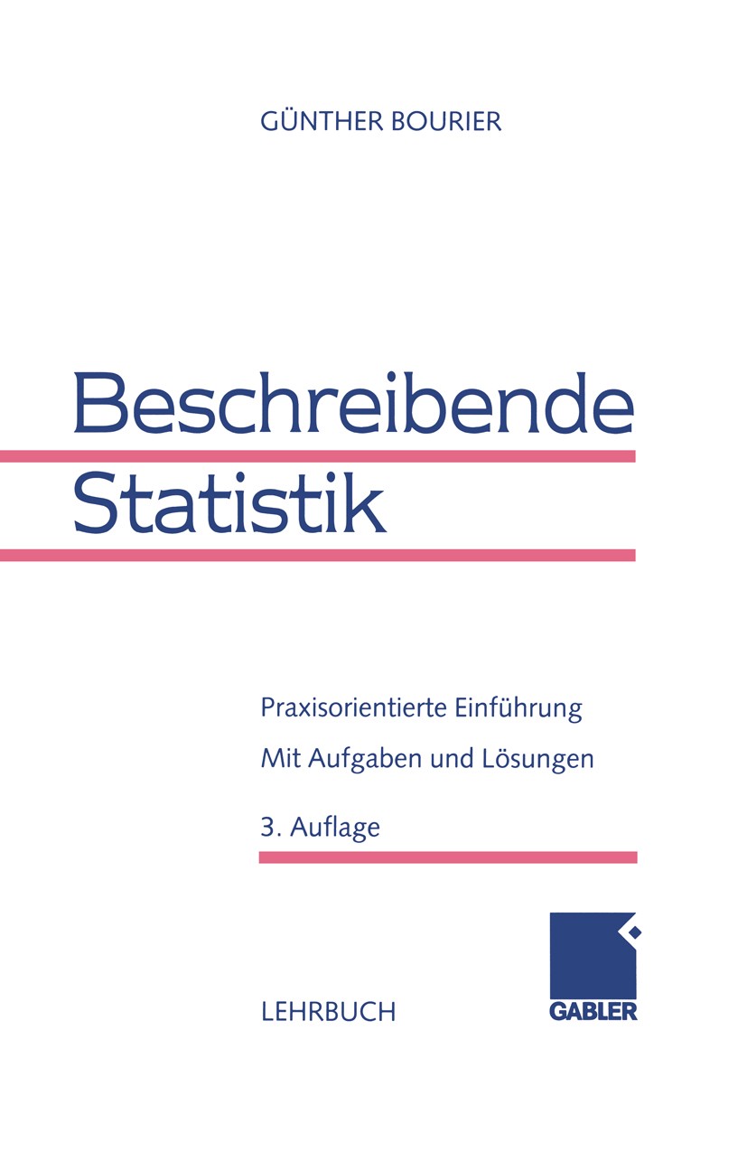 Titlebook: Beschreibende Statistik; Praxisorientierte Ei Günther Bourier Book 19983rd edition Springer Fachmedien Wiesbaden 1998 Datenanalyse.Funktion Titlebook: Beschreibende Statistik; Praxisorientierte Ei Günther Bourier Book 19983rd edition Springer Fachmedien Wiesbaden 1998 Datenanalyse.Funktion
