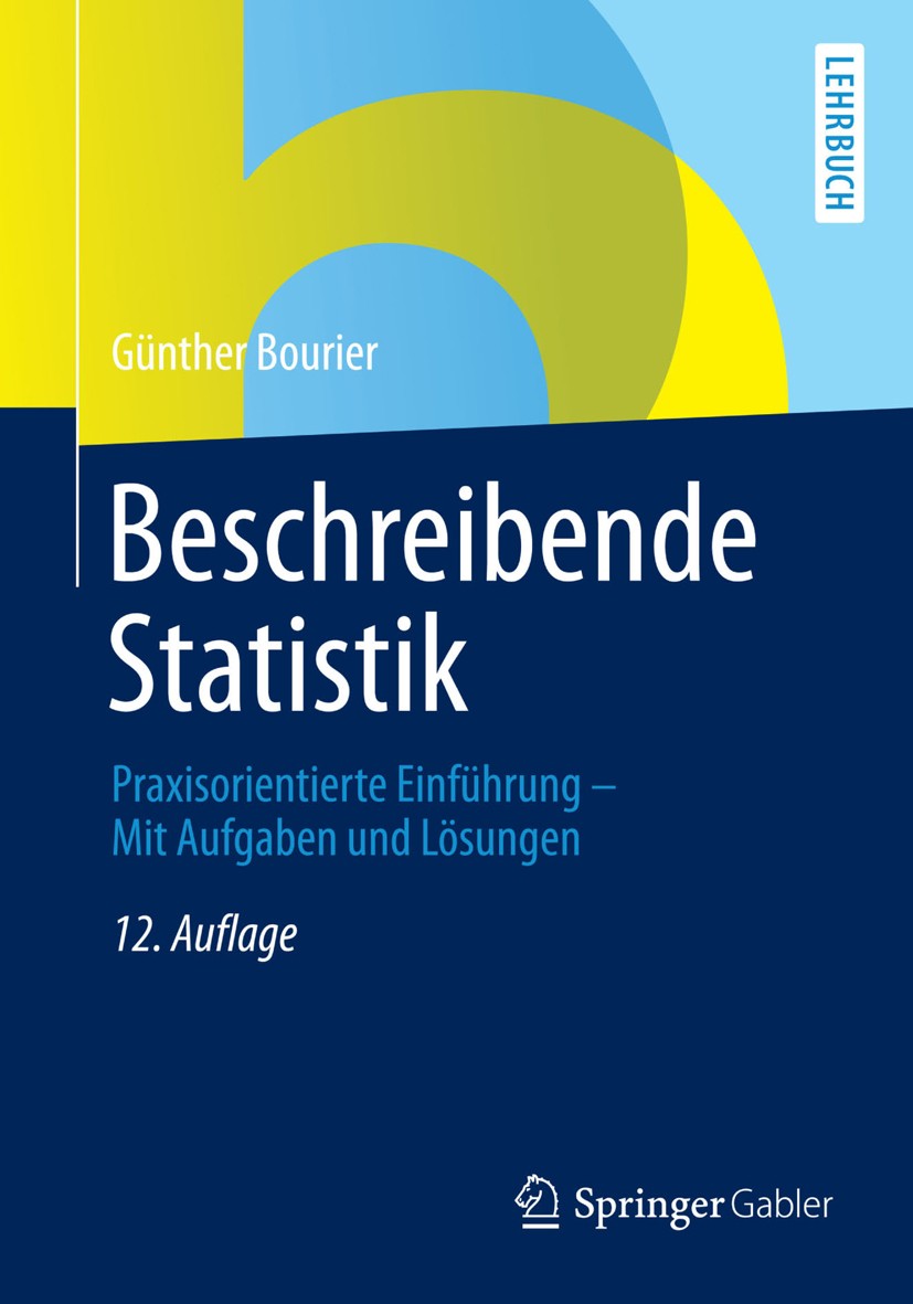 Titlebook: Beschreibende Statistik; Praxisorientierte Ei Günther Bourier Textbook 201412th edition Springer Fachmedien Wiesbaden 2014 Datenanalyse.Dat Titlebook: Beschreibende Statistik; Praxisorientierte Ei Günther Bourier Textbook 201412th edition Springer Fachmedien Wiesbaden 2014 Datenanalyse.Dat