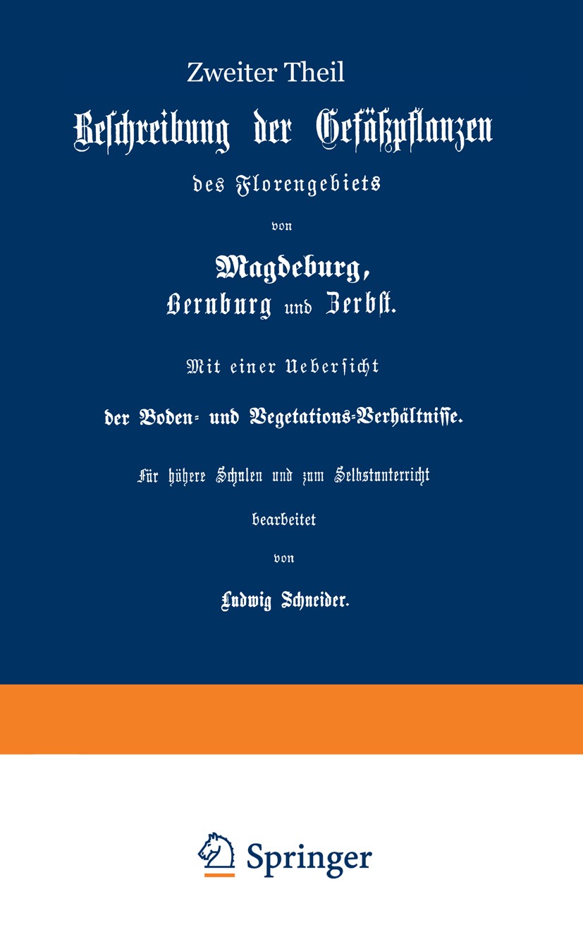 Titlebook: Beschreibung der Gefüßpflanzen des Florengebiets von Magdeburg, Bernburg und Zerbst. Mit einer Übers; Zweiter Theil Ludwig Schneider Book 1 Titlebook: Beschreibung der Gefüßpflanzen des Florengebiets von Magdeburg, Bernburg und Zerbst. Mit einer Übers; Zweiter Theil Ludwig Schneider Book 1