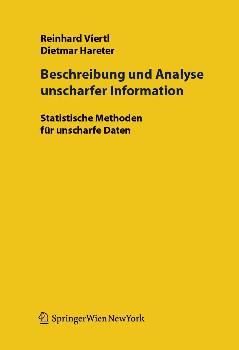 Titlebook: Beschreibung und Analyse unscharfer Information; Statistische Methode Reinhard K. W. Viertl,Dietmar Hareter Book 2006 Springer-Verlag Vienn Titlebook: Beschreibung und Analyse unscharfer Information; Statistische Methode Reinhard K. W. Viertl,Dietmar Hareter Book 2006 Springer-Verlag Vienn