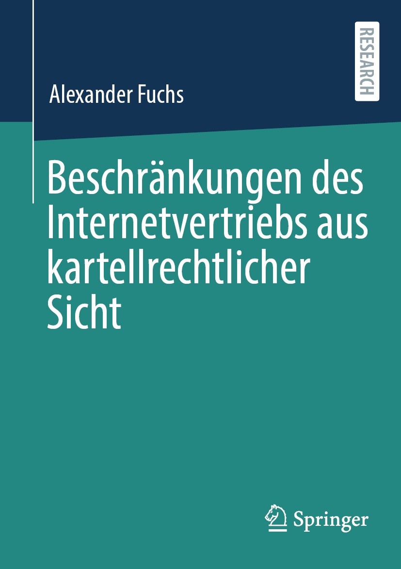 Titlebook: Beschränkungen des Internetvertriebs aus kartellrechtlicher Sicht; Alexander Fuchs Book 2022 Der/die Herausgeber bzw. der/die Autor(en), e Titlebook: Beschränkungen des Internetvertriebs aus kartellrechtlicher Sicht; Alexander Fuchs Book 2022 Der/die Herausgeber bzw. der/die Autor(en), e