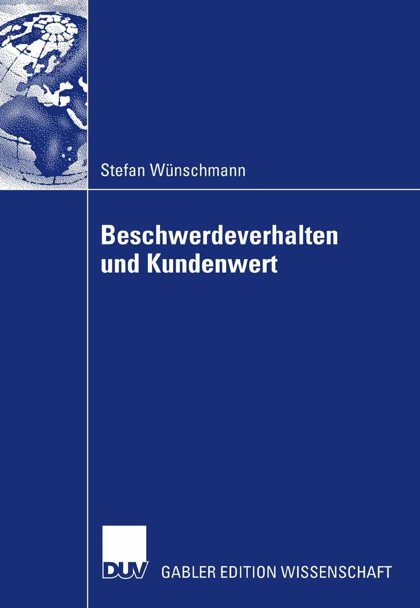 Titlebook: Beschwerdeverhalten und Kundenwert; Stefan Wünschmann Book 2007 Gabler Verlag | Springer Fachmedien Wiesbaden GmbH, Wiesbaden 2007 Beschwe Titlebook: Beschwerdeverhalten und Kundenwert; Stefan Wünschmann Book 2007 Gabler Verlag | Springer Fachmedien Wiesbaden GmbH, Wiesbaden 2007 Beschwe