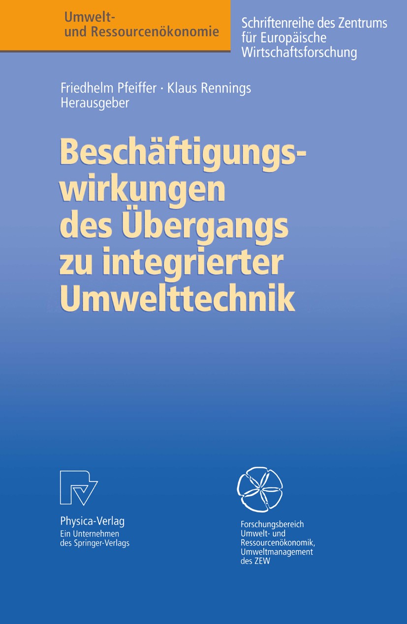 Titlebook: Beschäftigungswirkungen des Übergangs zu integrierter Umwelttechnik; Friedhelm Pfeiffer,Klaus Rennings Book 1999 Physica-Verlag Heidelberg Titlebook: Beschäftigungswirkungen des Übergangs zu integrierter Umwelttechnik; Friedhelm Pfeiffer,Klaus Rennings Book 1999 Physica-Verlag Heidelberg