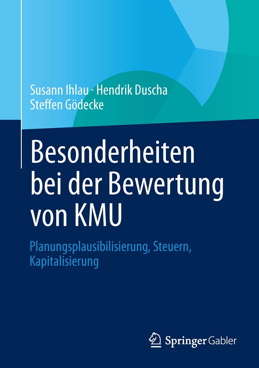 Titlebook: Besonderheiten bei der Bewertung von KMU; Planungsplausibilisi Susann Ihlau,Hendrik Duscha,Steffen Gödecke Book 20131st edition Springer Fa Titlebook: Besonderheiten bei der Bewertung von KMU; Planungsplausibilisi Susann Ihlau,Hendrik Duscha,Steffen Gödecke Book 20131st edition Springer Fa