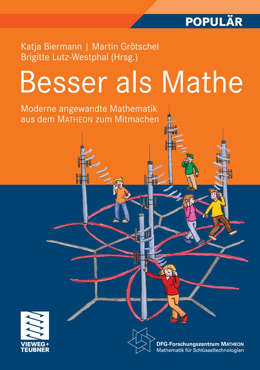 Titlebook: Besser als Mathe; Moderne angewandte M Katja Biermann,Martin Grötschel,Brigitte Lutz-West Textbook 20101st edition Vieweg+Teubner Verlag | Titlebook: Besser als Mathe; Moderne angewandte M Katja Biermann,Martin Grötschel,Brigitte Lutz-West Textbook 20101st edition Vieweg+Teubner Verlag |