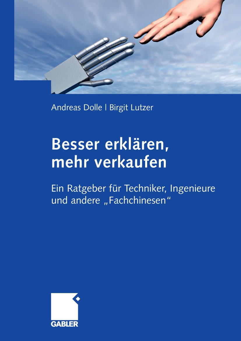 Titlebook: Besser erklären, mehr verkaufen; Ein Ratgeber für Tec Andreas Dolle,Birgit Lutzer Book 2009 Gabler Verlag | Springer Fachmedien Wiesbaden G Titlebook: Besser erklären, mehr verkaufen; Ein Ratgeber für Tec Andreas Dolle,Birgit Lutzer Book 2009 Gabler Verlag | Springer Fachmedien Wiesbaden G