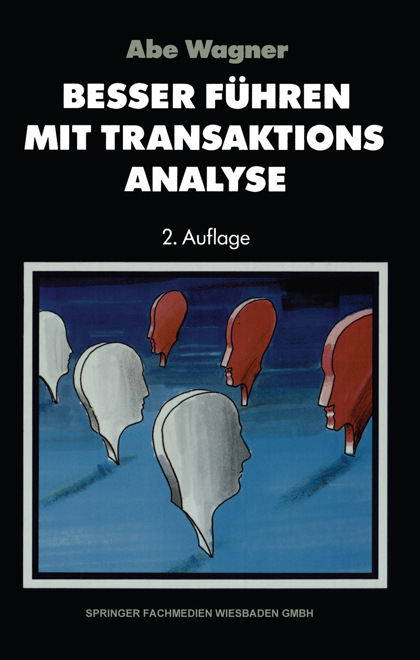 Titlebook: Besser führen mit Transaktions-Analyse; Abe Wagner Textbook 1992Latest edition Springer Fachmedien Wiesbaden 1992 Arbeitsplatz.Berater.Dar Titlebook: Besser führen mit Transaktions-Analyse; Abe Wagner Textbook 1992Latest edition Springer Fachmedien Wiesbaden 1992 Arbeitsplatz.Berater.Dar
