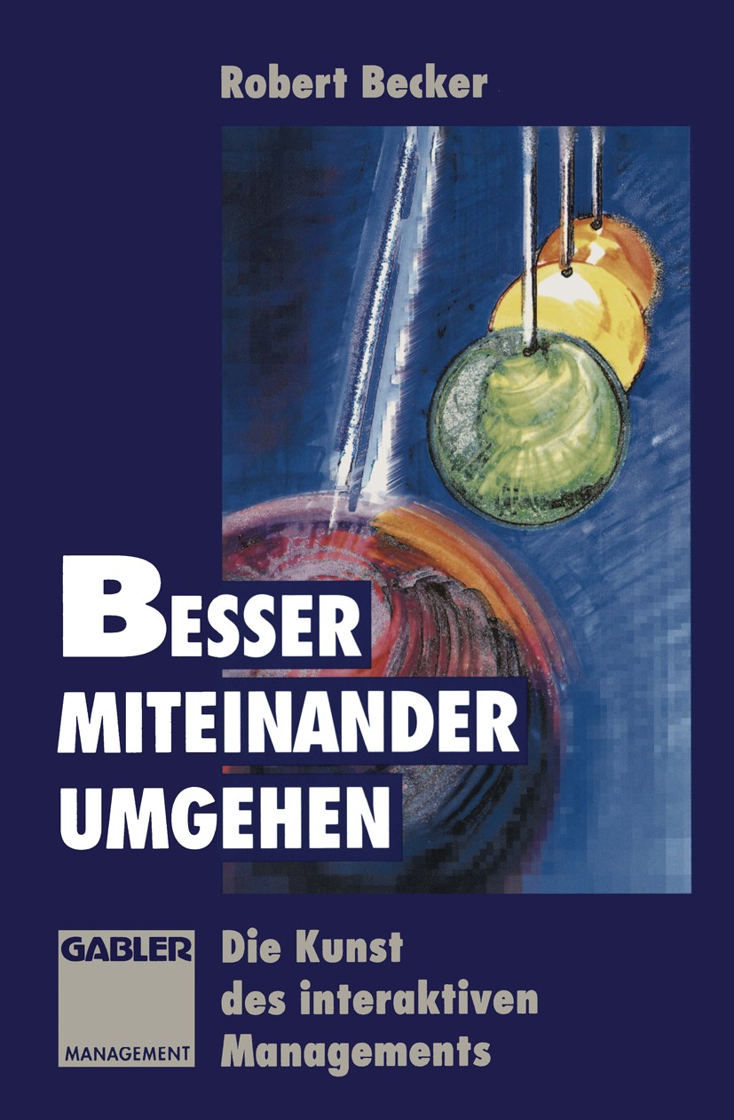 Titlebook: Besser miteinander umgehen; Die Kunst des intera Robert Becker Book 1994 Springer Fachmedien Wiesbaden 1994 Anhang.Bedarf.Interaktion.Kommu Titlebook: Besser miteinander umgehen; Die Kunst des intera Robert Becker Book 1994 Springer Fachmedien Wiesbaden 1994 Anhang.Bedarf.Interaktion.Kommu
