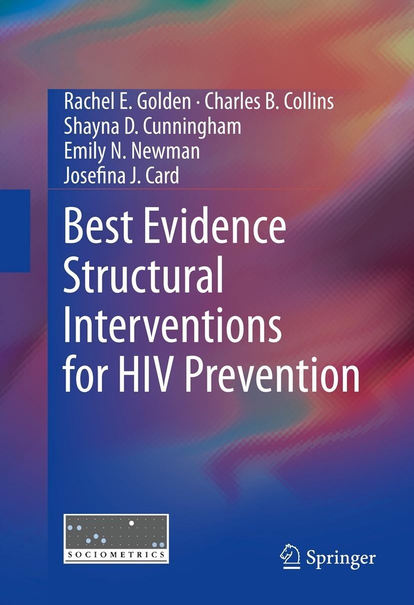 Titlebook: Best Evidence Structural Interventions for HIV Prevention; Rachel E. Golden,Charles B. Collins,Josefina J. Ca Book 2013 Springer Science+B Titlebook: Best Evidence Structural Interventions for HIV Prevention; Rachel E. Golden,Charles B. Collins,Josefina J. Ca Book 2013 Springer Science+B