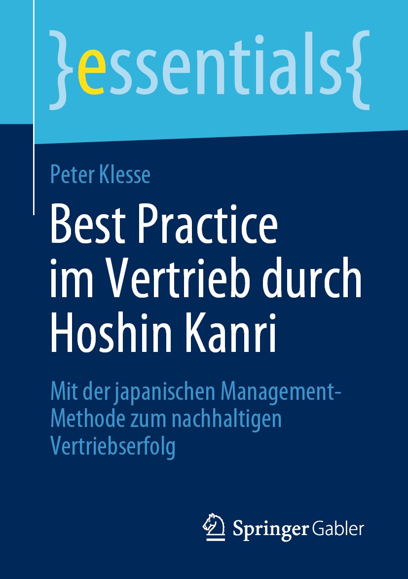 Titlebook: Best Practice im Vertrieb durch Hoshin Kanri; Mit der japanischen Peter Klesse Book 2019 Springer Fachmedien Wiesbaden GmbH, ein Teil von Titlebook: Best Practice im Vertrieb durch Hoshin Kanri; Mit der japanischen Peter Klesse Book 2019 Springer Fachmedien Wiesbaden GmbH, ein Teil von