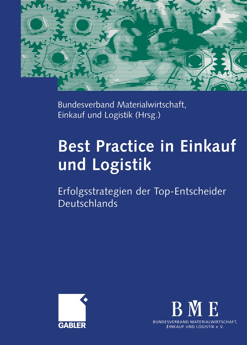 Titlebook: Best Practice in Einkauf und Logistik; Erfolgsstrategien de Bundesverband Materialwirtschaft, Einkauf und Logi Book 2004 Betriebswirtschaft Titlebook: Best Practice in Einkauf und Logistik; Erfolgsstrategien de Bundesverband Materialwirtschaft, Einkauf und Logi Book 2004 Betriebswirtschaft