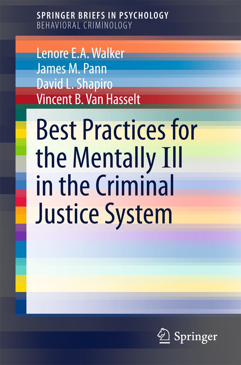 Titlebook: Best Practices for the Mentally Ill in the Criminal Justice System; Lenore E.A. Walker,James M. Pann,Vincent B. Van Ha Book 2016 The Autho Titlebook: Best Practices for the Mentally Ill in the Criminal Justice System; Lenore E.A. Walker,James M. Pann,Vincent B. Van Ha Book 2016 The Autho