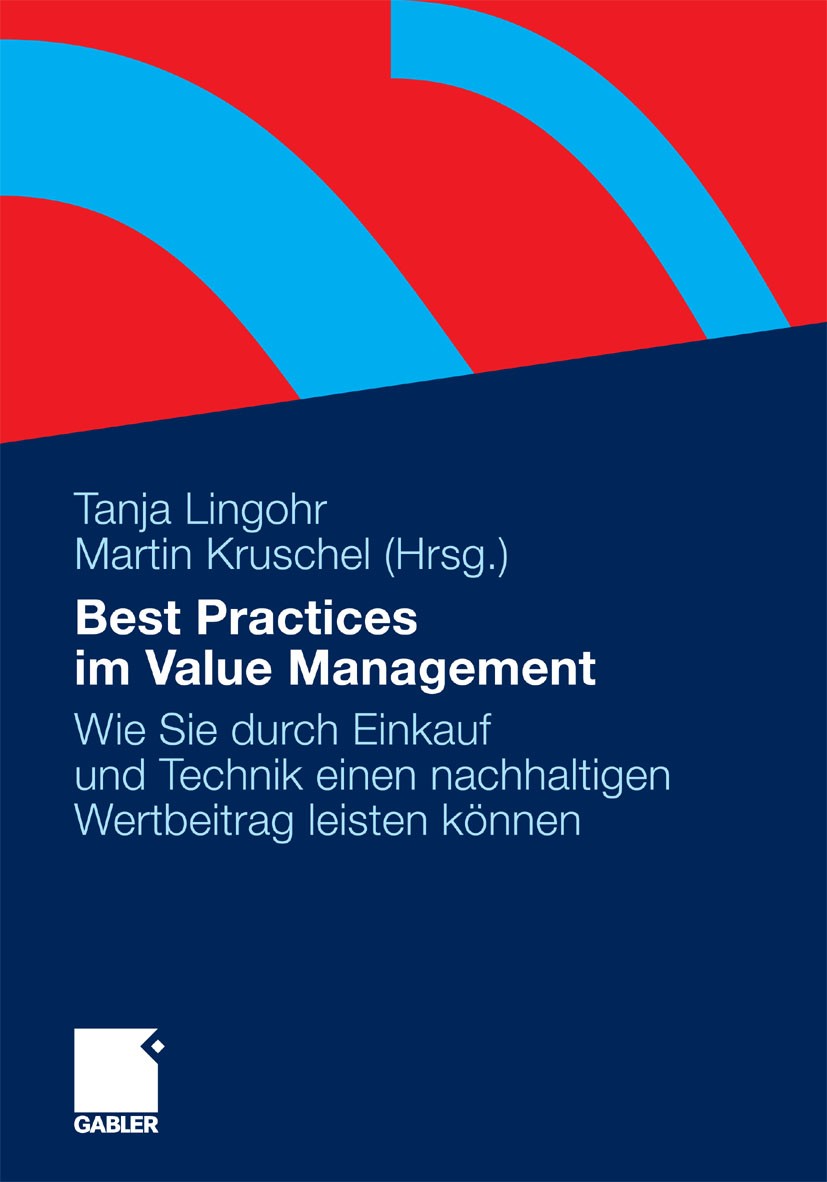 Titlebook: Best Practices im Value Management; Wie Sie durch Einkau Tanja Lingohr (Geschäftsführerin),Martin Kruschel Book 2011 Gabler Verlag | Spring Titlebook: Best Practices im Value Management; Wie Sie durch Einkau Tanja Lingohr (Geschäftsführerin),Martin Kruschel Book 2011 Gabler Verlag | Spring