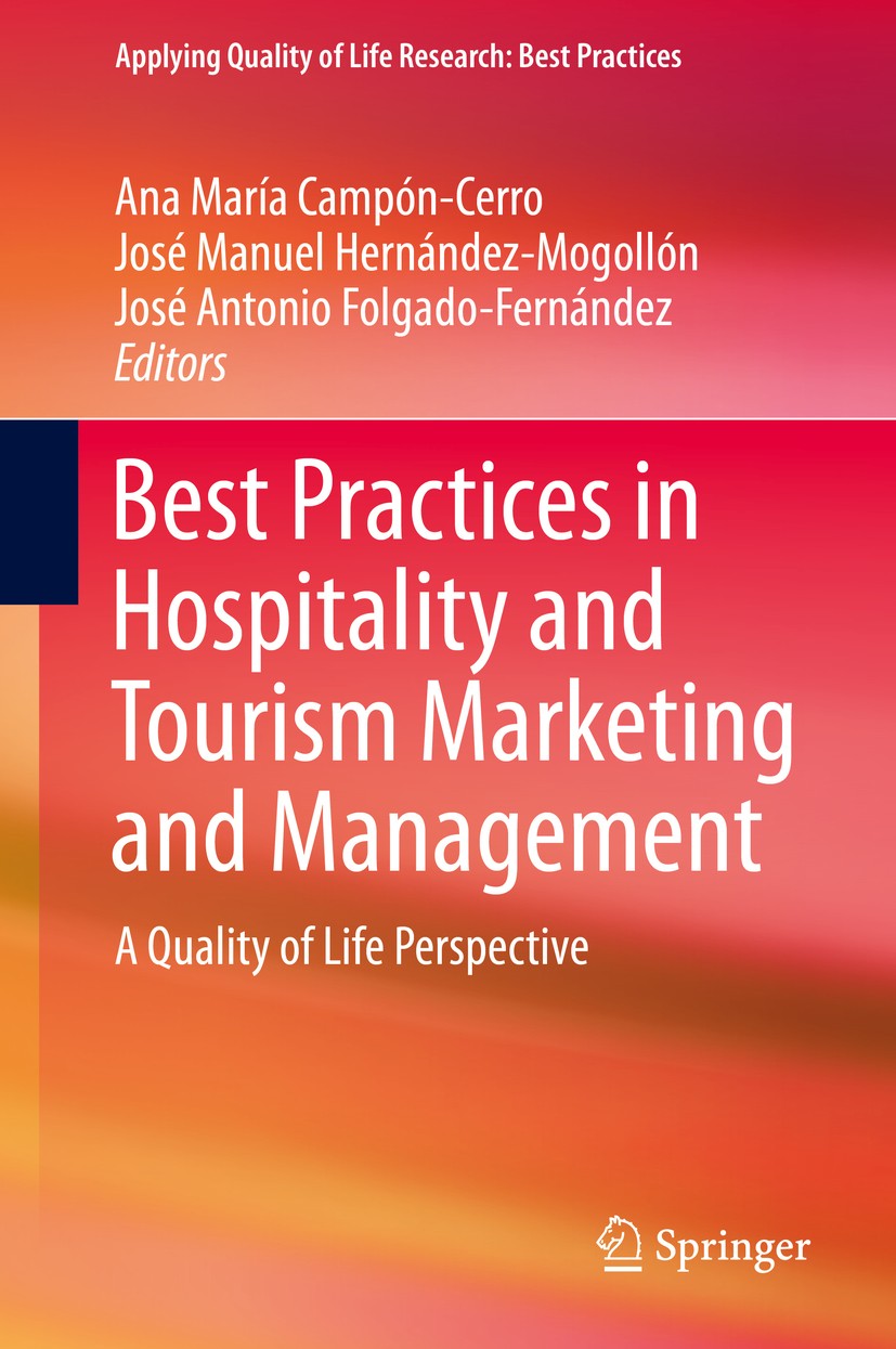 Titlebook: Best Practices in Hospitality and Tourism Marketing and Management; A Quality of Life Pe Ana María Campón-Cerro,José Manuel Hernández-Mogol Titlebook: Best Practices in Hospitality and Tourism Marketing and Management; A Quality of Life Pe Ana María Campón-Cerro,José Manuel Hernández-Mogol