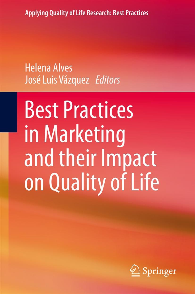 Titlebook: Best Practices in Marketing and their Impact on Quality of Life; Helena Alves,José Luis Vázquez Book 2013 Springer Science+Business Media Titlebook: Best Practices in Marketing and their Impact on Quality of Life; Helena Alves,José Luis Vázquez Book 2013 Springer Science+Business Media