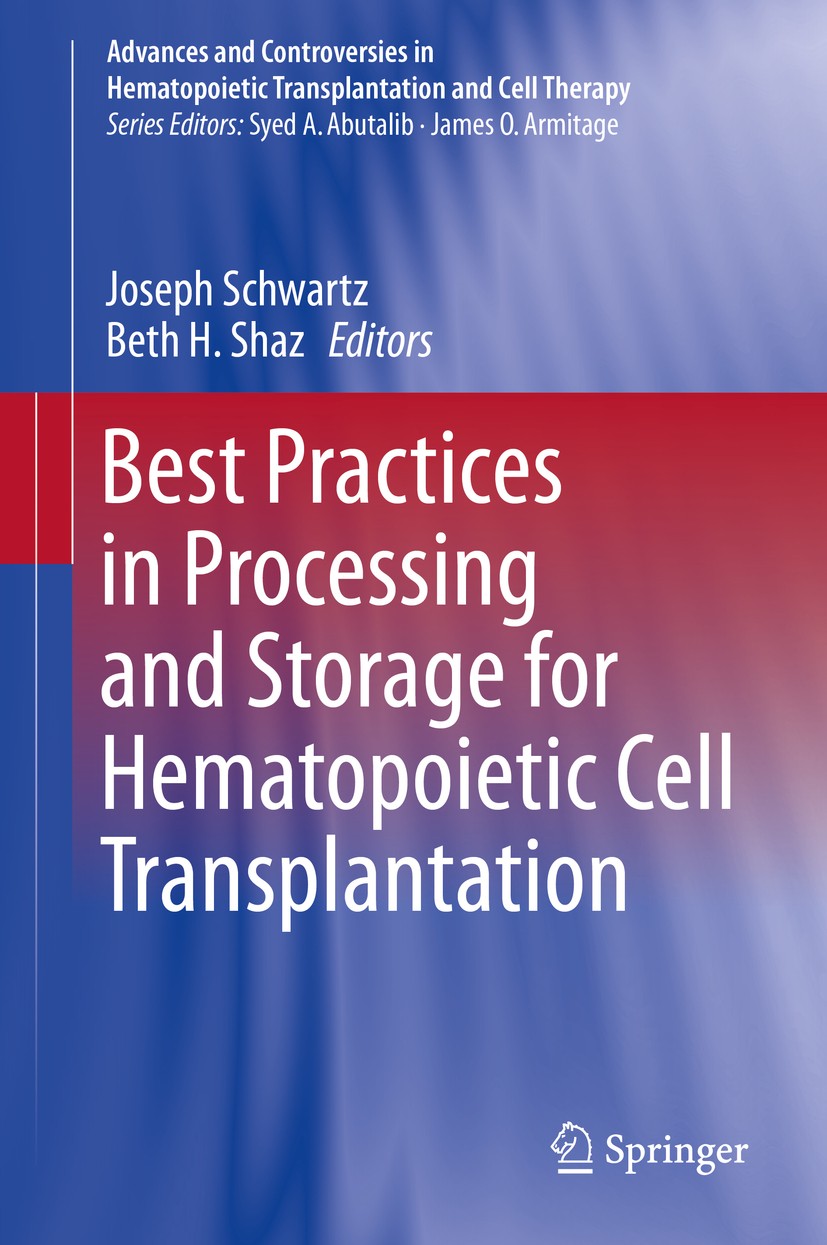 Titlebook: Best Practices in Processing and Storage for Hematopoietic Cell Transplantation; Joseph Schwartz,Beth H. Shaz Book 2018 The Editor(s) (if Titlebook: Best Practices in Processing and Storage for Hematopoietic Cell Transplantation; Joseph Schwartz,Beth H. Shaz Book 2018 The Editor(s) (if