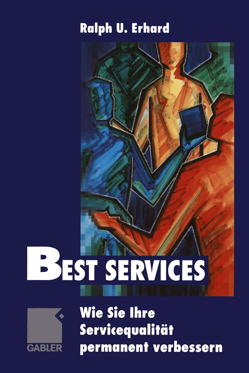 Titlebook: Best Services; Wie Sie Ihre Service Ralph U. Erhard Book 1999 Betriebswirtschaftlicher Verlag Dr. Th. Gabler GmbH, Wiesbaden 1999 Dienstlei Titlebook: Best Services; Wie Sie Ihre Service Ralph U. Erhard Book 1999 Betriebswirtschaftlicher Verlag Dr. Th. Gabler GmbH, Wiesbaden 1999 Dienstlei