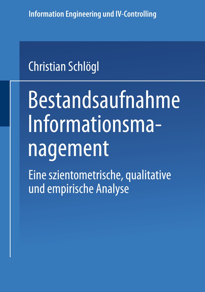Titlebook: Bestandsaufnahme Informationsmanagement; Eine szientometrisch Christian Schlögl Book 2001 Springer Fachmedien Wiesbaden 2001 Controlling.Em Titlebook: Bestandsaufnahme Informationsmanagement; Eine szientometrisch Christian Schlögl Book 2001 Springer Fachmedien Wiesbaden 2001 Controlling.Em