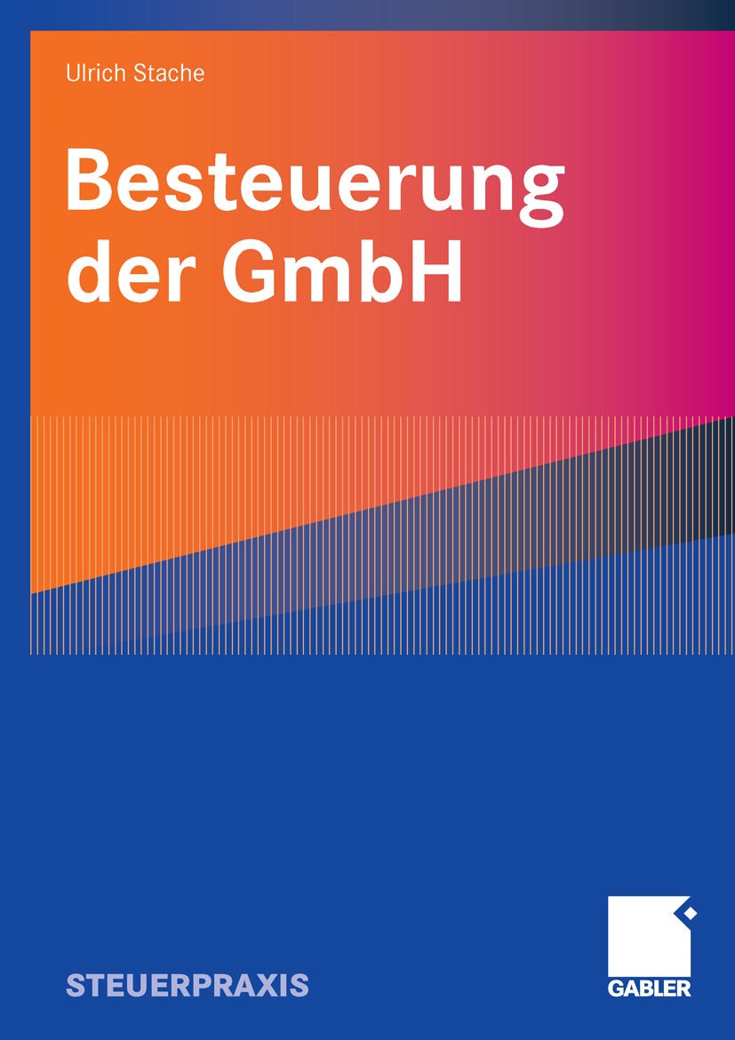 Titlebook: Besteuerung der GmbH; Ulrich Stache Book 20071st edition Gabler Verlag | Springer Fachmedien Wiesbaden GmbH, Wiesbaden 2007 Besteuerung.Be Titlebook: Besteuerung der GmbH; Ulrich Stache Book 20071st edition Gabler Verlag | Springer Fachmedien Wiesbaden GmbH, Wiesbaden 2007 Besteuerung.Be