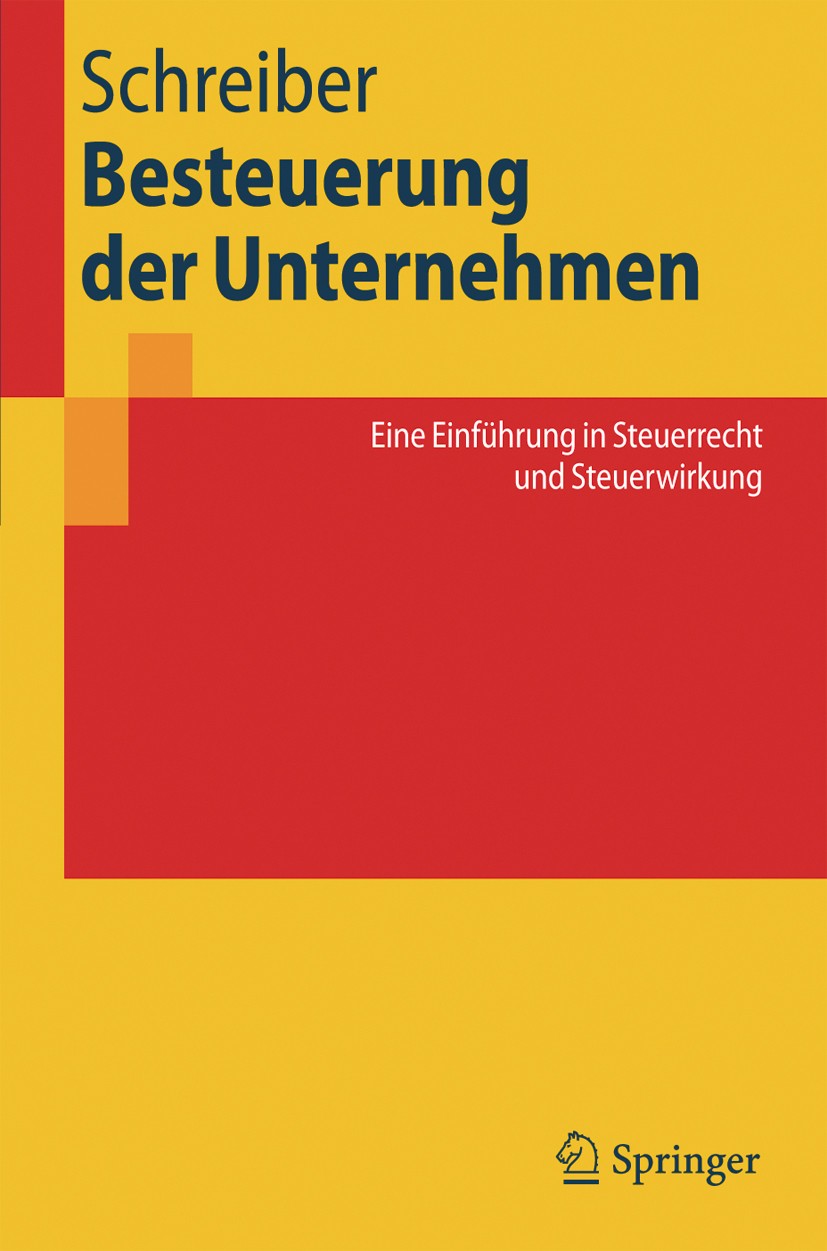 Titlebook: Besteuerung der Unternehmen; Eine Einführung in S Ulrich Schreiber Textbook 20051st edition Springer-Verlag Berlin Heidelberg 2005 Besteuer Titlebook: Besteuerung der Unternehmen; Eine Einführung in S Ulrich Schreiber Textbook 20051st edition Springer-Verlag Berlin Heidelberg 2005 Besteuer