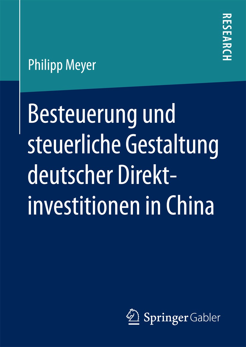 Titlebook: Besteuerung und steuerliche Gestaltung deutscher Direktinvestitionen in China; Philipp Meyer Book 2017 Springer Fachmedien Wiesbaden 2017 Titlebook: Besteuerung und steuerliche Gestaltung deutscher Direktinvestitionen in China; Philipp Meyer Book 2017 Springer Fachmedien Wiesbaden 2017