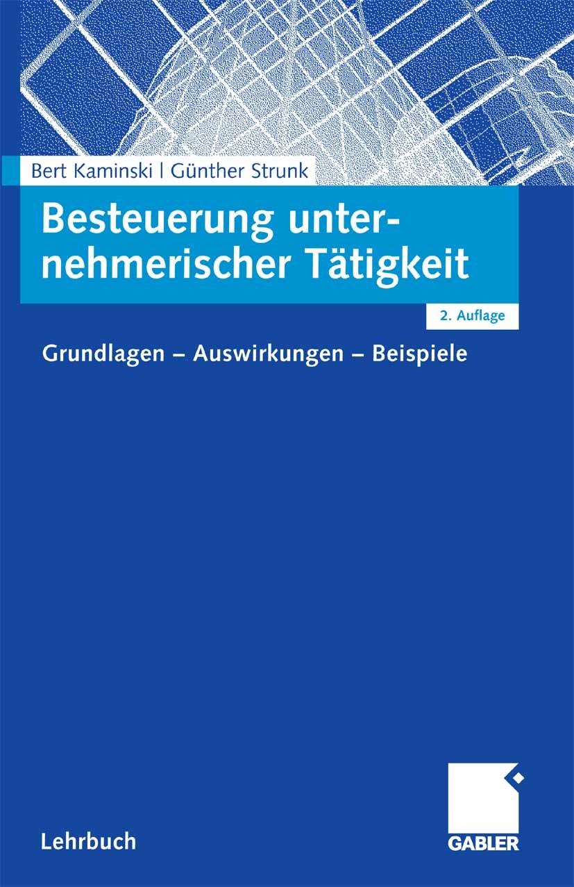 Titlebook: Besteuerung unternehmerischer Tätigkeit; Grundlagen - Auswirk Bert Kaminski (Inhaber des Lehrstuhls für ABWL und Textbook 2007Latest editio Titlebook: Besteuerung unternehmerischer Tätigkeit; Grundlagen - Auswirk Bert Kaminski (Inhaber des Lehrstuhls für ABWL und Textbook 2007Latest editio