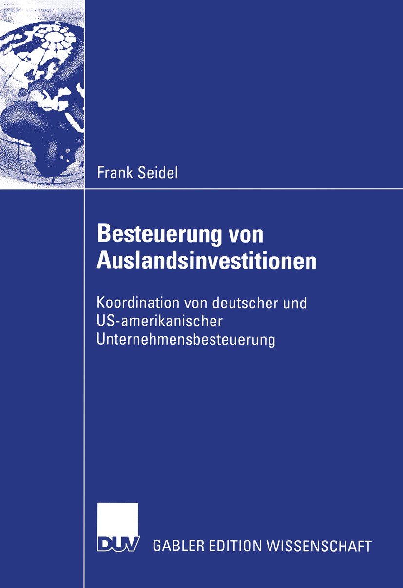 Titlebook: Besteuerung von Auslandsinvestitionen; Koordination von deu Frank Seidel Book 2003 Deutscher Universitäts-Verlag/GWV Fachverlage GmbH, Wies Titlebook: Besteuerung von Auslandsinvestitionen; Koordination von deu Frank Seidel Book 2003 Deutscher Universitäts-Verlag/GWV Fachverlage GmbH, Wies