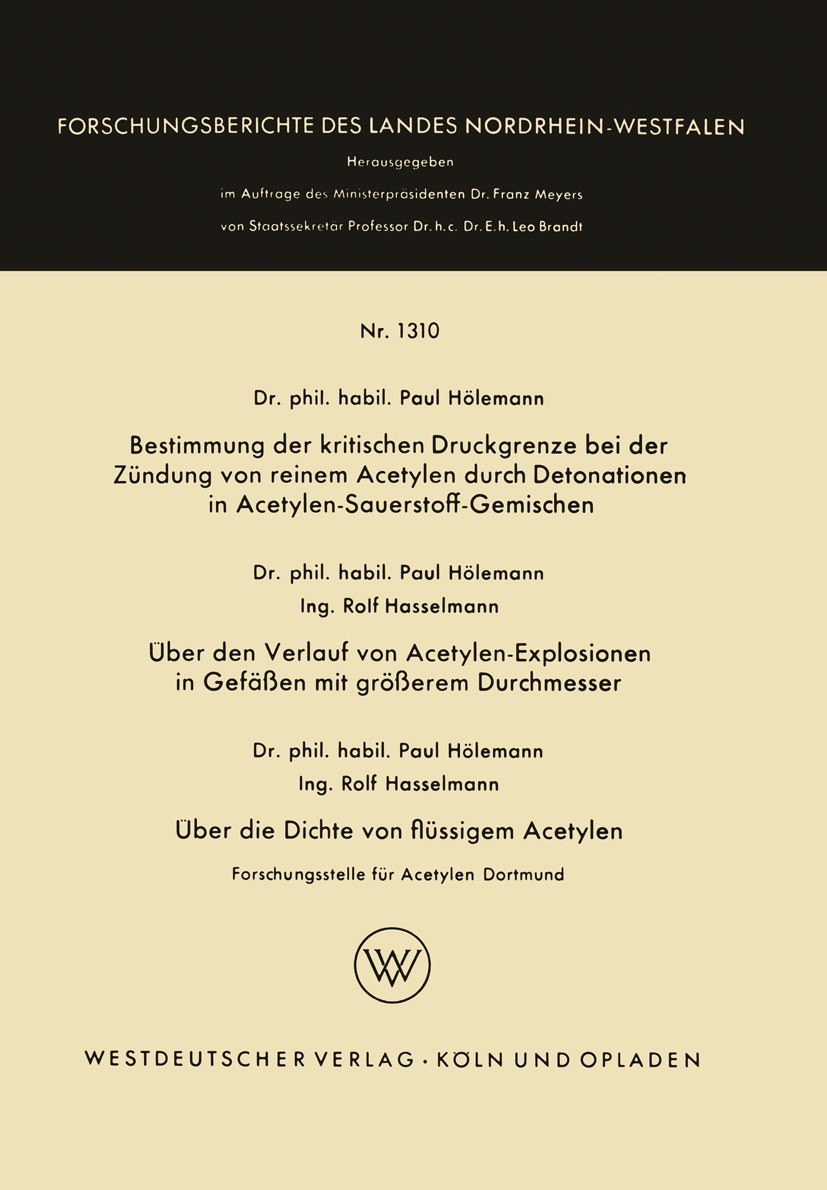 Titlebook: Bestimmung der kritischen Druckgrenze bei der Zündung von reinem Acetylen durch Detonationen in Acet; Paul Hölemann,Rolf Hasselmann Book 1 Titlebook: Bestimmung der kritischen Druckgrenze bei der Zündung von reinem Acetylen durch Detonationen in Acet; Paul Hölemann,Rolf Hasselmann Book 1