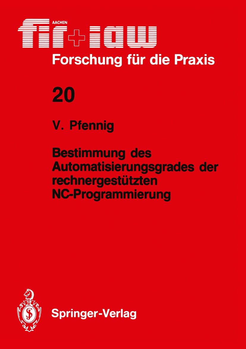 Titlebook: Bestimmung des Automatisierungsgrades der rechnergestützten NC-Programmierung; Volker Pfennig Book 1988 Springer Verlag, Berlin, Heidelber Titlebook: Bestimmung des Automatisierungsgrades der rechnergestützten NC-Programmierung; Volker Pfennig Book 1988 Springer Verlag, Berlin, Heidelber