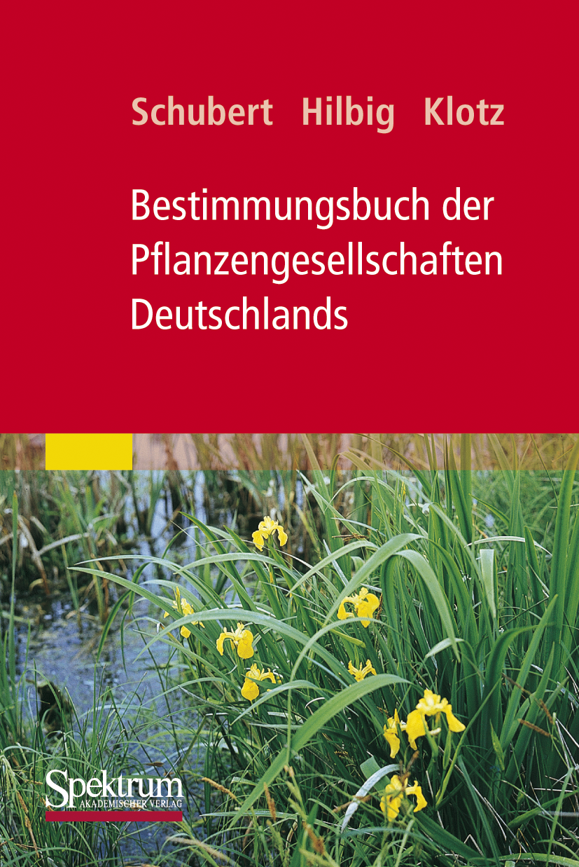 Titlebook: Bestimmungsbuch der Pflanzengesellschaften Deutschlands; Rudolf Schubert,Werner Hilbig,Stefan Klotz Book 2010Latest edition Spektrum Akade Titlebook: Bestimmungsbuch der Pflanzengesellschaften Deutschlands; Rudolf Schubert,Werner Hilbig,Stefan Klotz Book 2010Latest edition Spektrum Akade