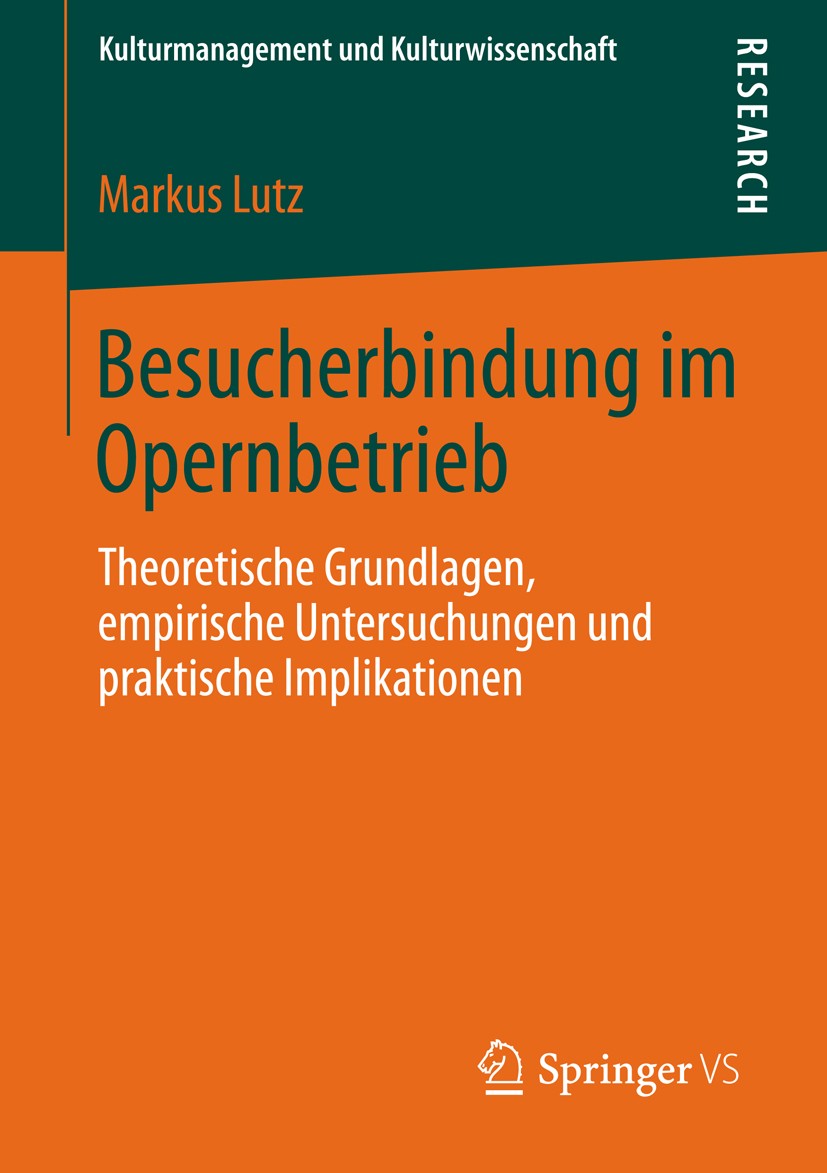 Titlebook: Besucherbindung im Opernbetrieb; Theoretische Grundla Markus Lutz Book 2013 Springer Fachmedien Wiesbaden 2013 Besucherbindung.Kulturmanage Titlebook: Besucherbindung im Opernbetrieb; Theoretische Grundla Markus Lutz Book 2013 Springer Fachmedien Wiesbaden 2013 Besucherbindung.Kulturmanage