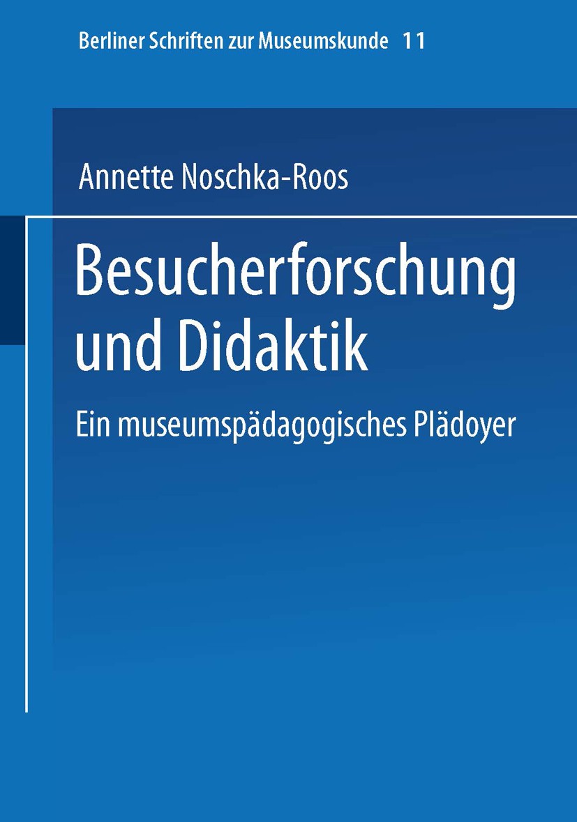 Titlebook: Besucherforschung und Didaktik; Ein museumspädagogis Annette Noschka-Roos Book 1994 Springer Fachmedien Wiesbaden 1994 Didaktik.Glaube.Muse Titlebook: Besucherforschung und Didaktik; Ein museumspädagogis Annette Noschka-Roos Book 1994 Springer Fachmedien Wiesbaden 1994 Didaktik.Glaube.Muse