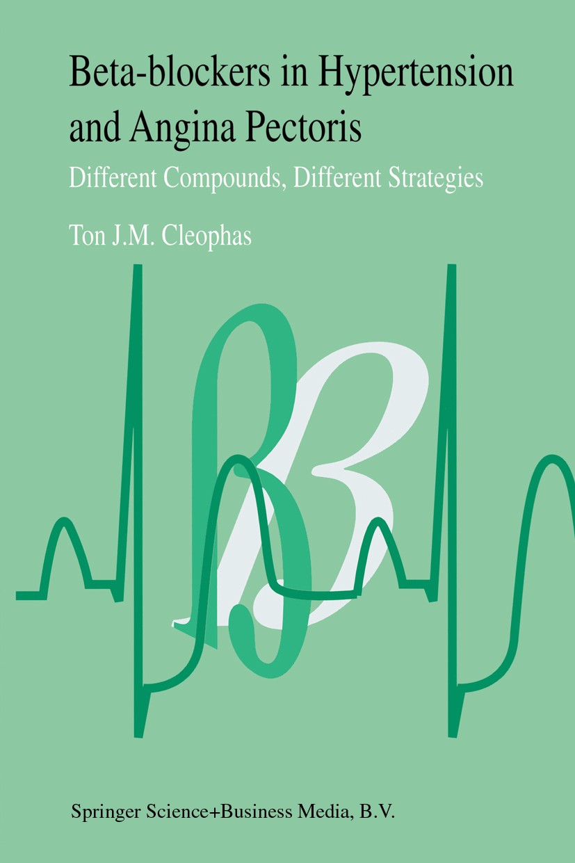 Titlebook: Beta-Blockers in Hypertension and Angina Pectoris; Different Compounds, Ton J. M. Cleophas Book 1995 Springer Science+Business Media Dordre Titlebook: Beta-Blockers in Hypertension and Angina Pectoris; Different Compounds, Ton J. M. Cleophas Book 1995 Springer Science+Business Media Dordre