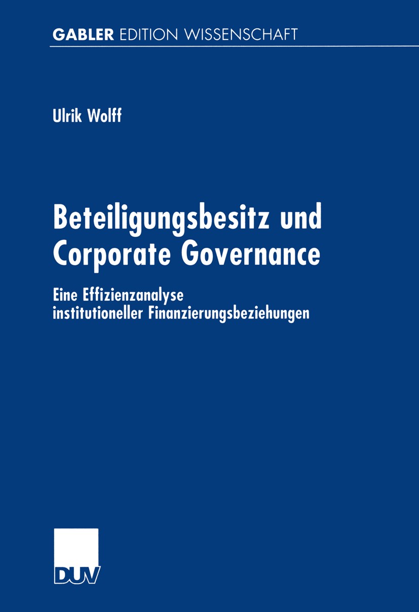 Titlebook: Beteiligungsbesitz und Corporate Governance; Eine Effizienzanalys Ulrik Wolff Book 2000 Springer Fachmedien Wiesbaden 2000 Corporate Govern Titlebook: Beteiligungsbesitz und Corporate Governance; Eine Effizienzanalys Ulrik Wolff Book 2000 Springer Fachmedien Wiesbaden 2000 Corporate Govern