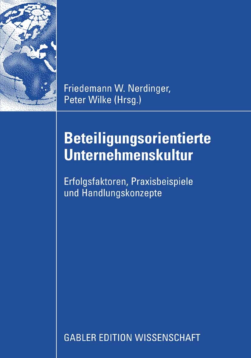 Titlebook: Beteiligungsorientierte Unternehmenskultur; Erfolgsfaktoren, Pra Friedemann W. Nerdinger,Peter Wilke Book 2009 Gabler Verlag | Springer Fac Titlebook: Beteiligungsorientierte Unternehmenskultur; Erfolgsfaktoren, Pra Friedemann W. Nerdinger,Peter Wilke Book 2009 Gabler Verlag | Springer Fac