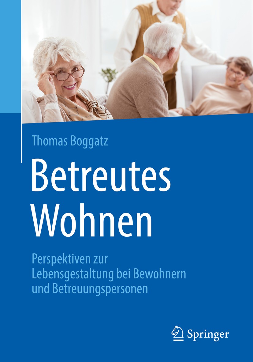Titlebook: Betreutes Wohnen; Perspektiven zur Leb Thomas Boggatz Book 2019 Springer-Verlag GmbH Deutschland, ein Teil von Springer Nature 2019 Lebensq Titlebook: Betreutes Wohnen; Perspektiven zur Leb Thomas Boggatz Book 2019 Springer-Verlag GmbH Deutschland, ein Teil von Springer Nature 2019 Lebensq