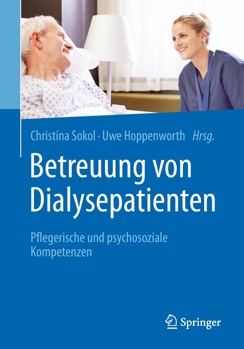 Titlebook: Betreuung von Dialysepatienten; Pflegerische und psy Christina Sokol,Uwe Hoppenworth Book 2018 Springer-Verlag GmbH Deutschland 2018 Angehö Titlebook: Betreuung von Dialysepatienten; Pflegerische und psy Christina Sokol,Uwe Hoppenworth Book 2018 Springer-Verlag GmbH Deutschland 2018 Angehö