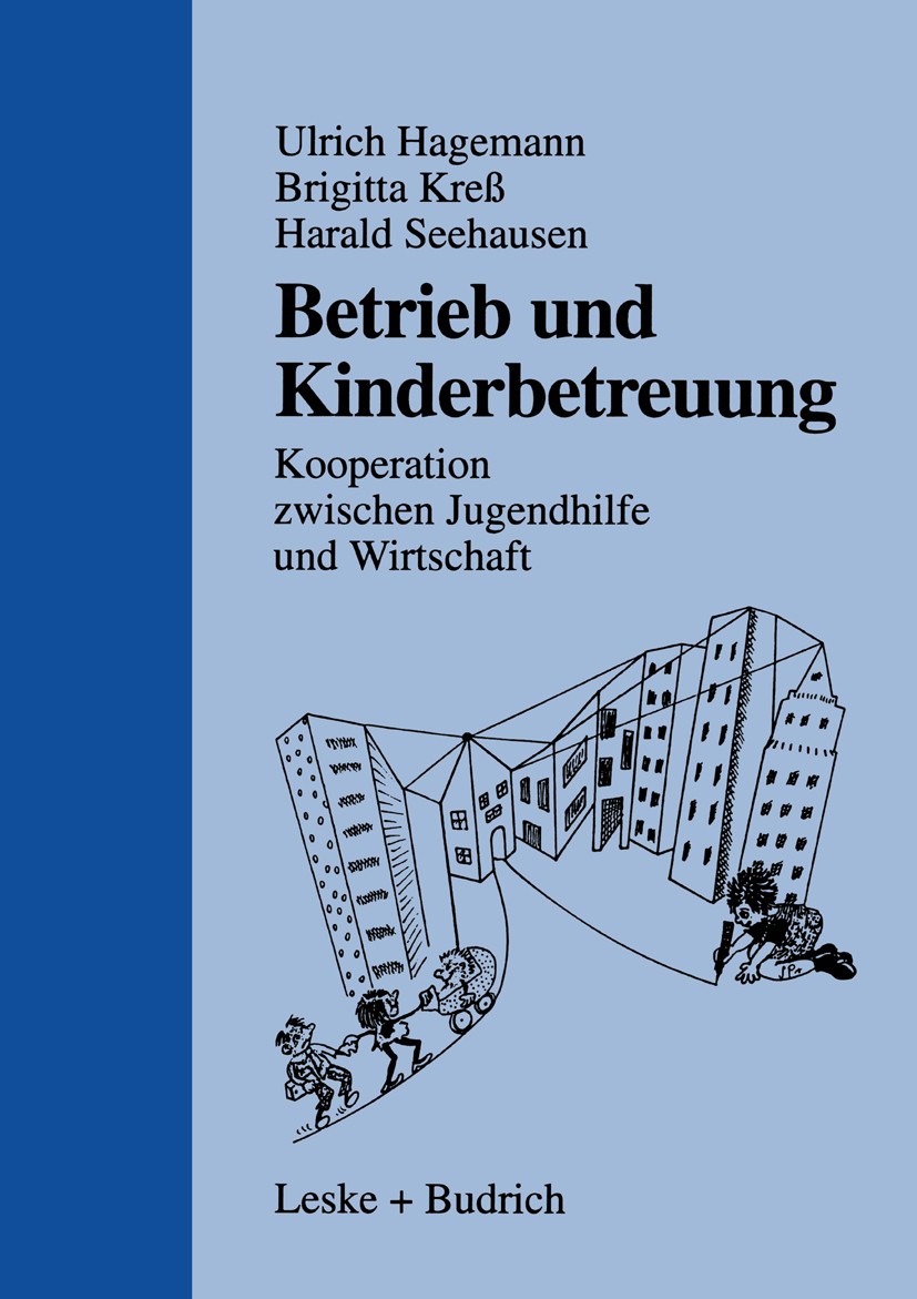 Titlebook: Betrieb und Kinderbetreuung; Kooperation zwischen Ulrich Hagemann,Brigitta Kreß,Harald Seehausen Book 1999 Springer Fachmedien Wiesbaden 19 Titlebook: Betrieb und Kinderbetreuung; Kooperation zwischen Ulrich Hagemann,Brigitta Kreß,Harald Seehausen Book 1999 Springer Fachmedien Wiesbaden 19