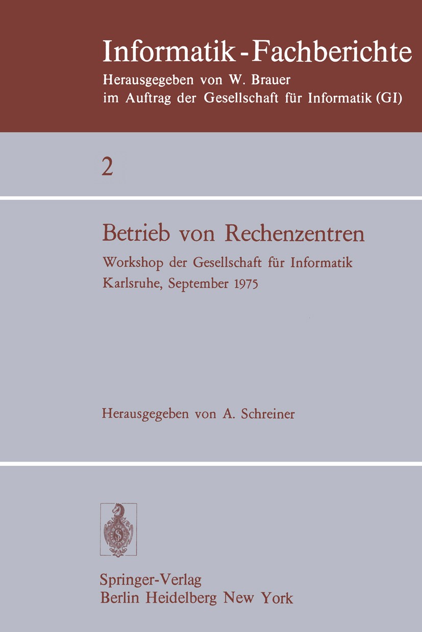 Titlebook: Betrieb von Rechenzentren; Workshop der Gesells A. Schreiner Conference proceedings 1976 Springer-Verlag Berlin · Heidelberg 1976 Betrieb.D Titlebook: Betrieb von Rechenzentren; Workshop der Gesells A. Schreiner Conference proceedings 1976 Springer-Verlag Berlin · Heidelberg 1976 Betrieb.D