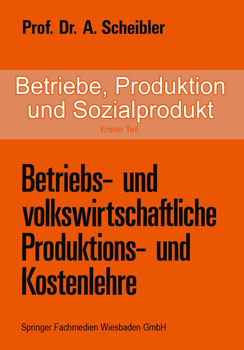 Titlebook: Betriebe, Produktion und Sozialprodukt; Erster Teil Betriebs Albert Scheibler Book 1975 Springer Fachmedien Wiesbaden 1975 Produktion.Produ Titlebook: Betriebe, Produktion und Sozialprodukt; Erster Teil Betriebs Albert Scheibler Book 1975 Springer Fachmedien Wiesbaden 1975 Produktion.Produ