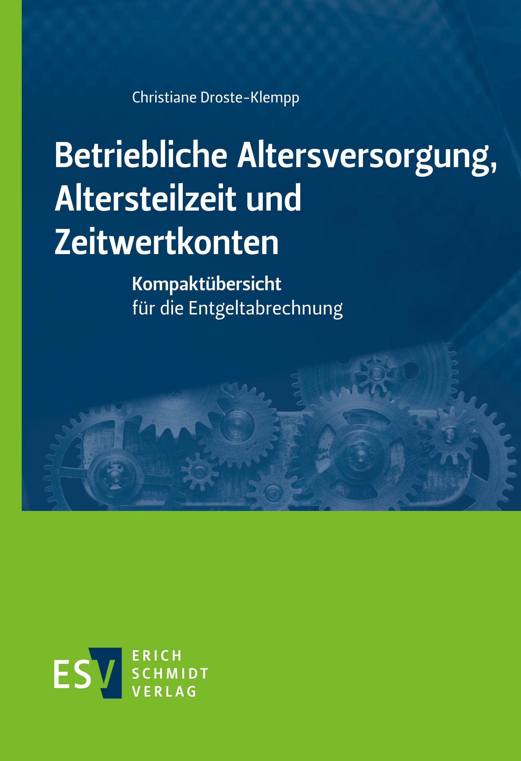 Titlebook: Betriebliche Altersversorgung, Altersteilzeit und Zeitwertkonten; Kompaktübersicht für Christiane Droste-Klempp Book 2022 Erich Schmidt Ver Titlebook: Betriebliche Altersversorgung, Altersteilzeit und Zeitwertkonten; Kompaktübersicht für Christiane Droste-Klempp Book 2022 Erich Schmidt Ver