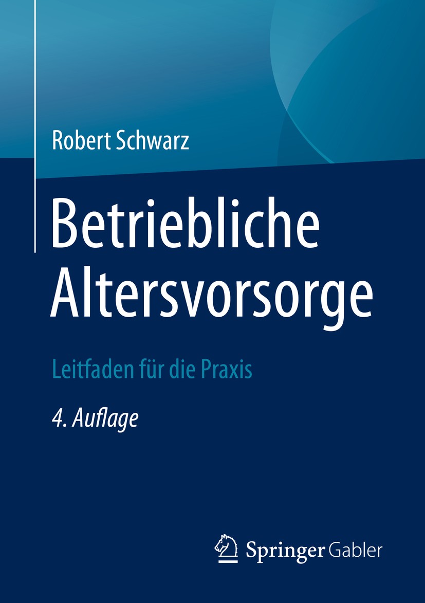 Titlebook: Betriebliche Altersvorsorge; Leitfaden für die Pr Robert Schwarz Book 2020Latest edition Springer Fachmedien Wiesbaden GmbH, ein Teil von S Titlebook: Betriebliche Altersvorsorge; Leitfaden für die Pr Robert Schwarz Book 2020Latest edition Springer Fachmedien Wiesbaden GmbH, ein Teil von S