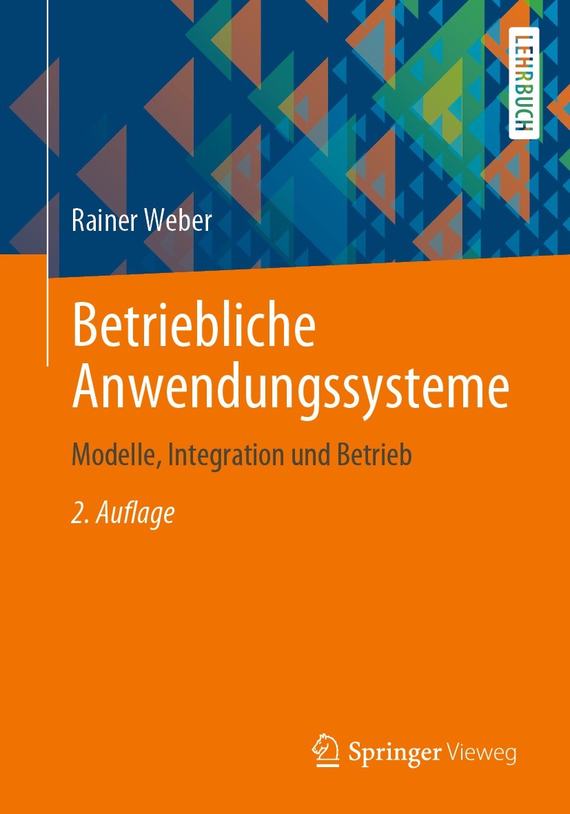 Titlebook: Betriebliche Anwendungssysteme; Modelle, Integration Rainer Weber Textbook 2021Latest edition Springer-Verlag GmbH Deutschland, ein Teil vo Titlebook: Betriebliche Anwendungssysteme; Modelle, Integration Rainer Weber Textbook 2021Latest edition Springer-Verlag GmbH Deutschland, ein Teil vo