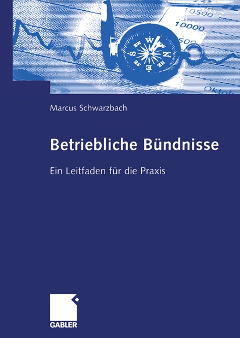Titlebook: Betriebliche Bündnisse; Ein Leitfaden für di Marcus Schwarzbach Book 2006 Gabler Verlag | Springer Fachmedien Wiesbaden GmbH, Wiesbaden 200 Titlebook: Betriebliche Bündnisse; Ein Leitfaden für di Marcus Schwarzbach Book 2006 Gabler Verlag | Springer Fachmedien Wiesbaden GmbH, Wiesbaden 200