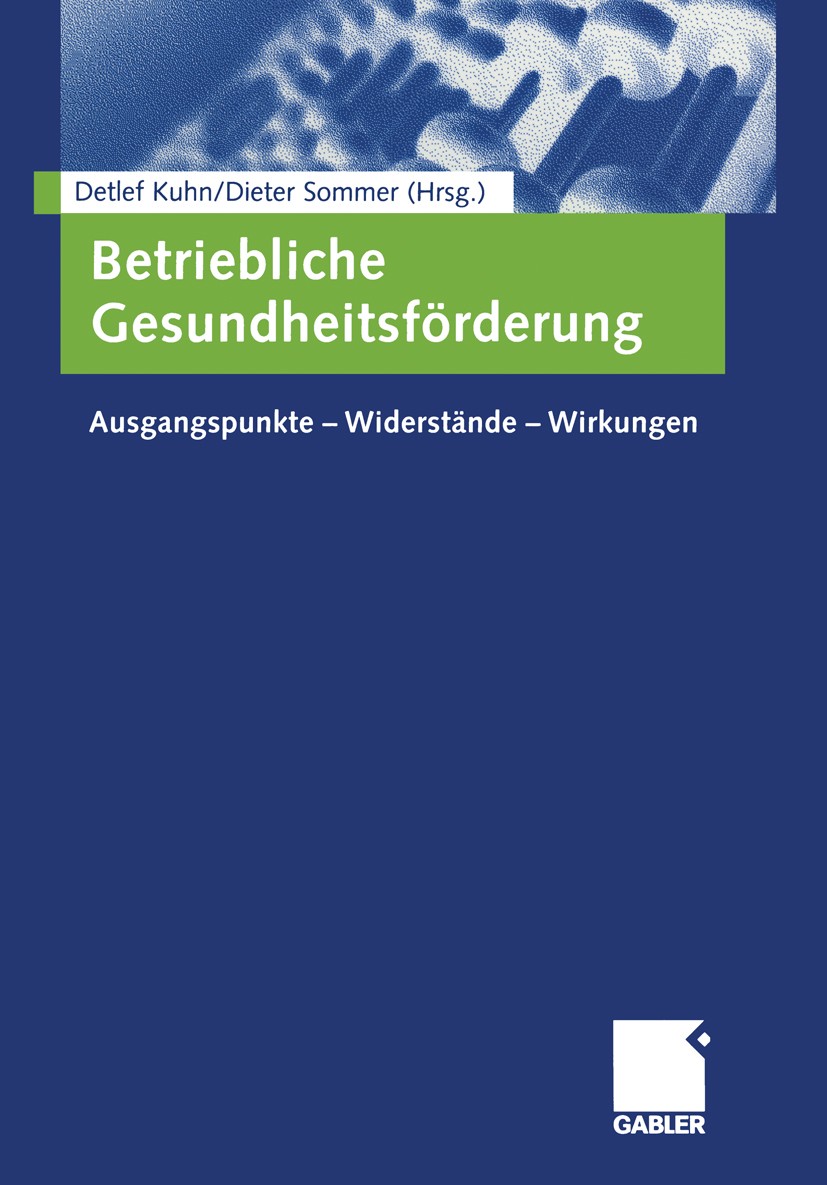 Titlebook: Betriebliche Gesundheitsförderung; Ausgangspunkte - Wid Detlef Kuhn,Dieter Sommer Book 2004 Springer Fachmedien Wiesbaden 2004 Gesundheitsf Titlebook: Betriebliche Gesundheitsförderung; Ausgangspunkte - Wid Detlef Kuhn,Dieter Sommer Book 2004 Springer Fachmedien Wiesbaden 2004 Gesundheitsf