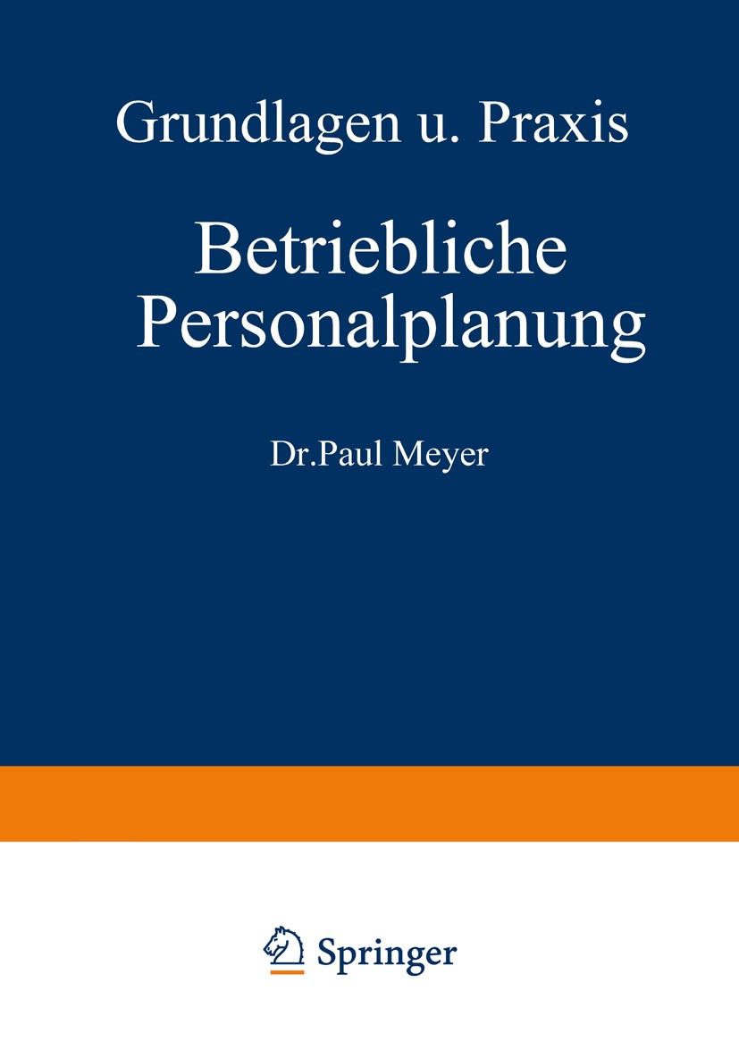 Titlebook: Betriebliche Personalplanung; Grundlagen und Praxi Paul Meyer Book 1968 Springer Fachmedien Wiesbaden 1968 Arbeit.Bilanz.Karriere.Lohnsteue Titlebook: Betriebliche Personalplanung; Grundlagen und Praxi Paul Meyer Book 1968 Springer Fachmedien Wiesbaden 1968 Arbeit.Bilanz.Karriere.Lohnsteue