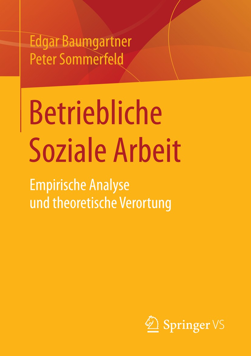 Titlebook: Betriebliche Soziale Arbeit; Empirische Analyse u Edgar Baumgartner,Peter Sommerfeld Book 2016 Springer Fachmedien Wiesbaden 2016 Gesellsch Titlebook: Betriebliche Soziale Arbeit; Empirische Analyse u Edgar Baumgartner,Peter Sommerfeld Book 2016 Springer Fachmedien Wiesbaden 2016 Gesellsch
